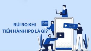 Bạn cần quan tâm đến rủi ro đầu tư IPO