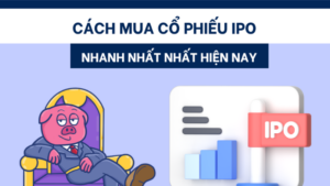 Cách mua cổ phiếu IPO đơn giản và an toàn