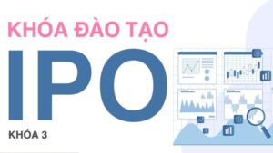 Khóa học về IPO con đường đưa ta tới những thành công trên sàn chứng khoán