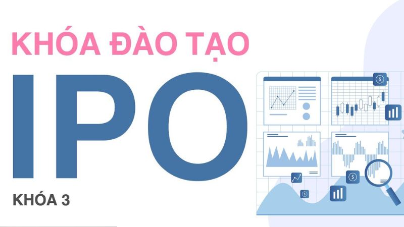 Khóa học về IPO con đường đưa ta tới những thành công trên sàn chứng khoán
