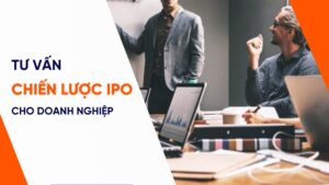 Tư vấn IPO mang lại nhiều lợi ích đáng kể cho doanh nghiệp